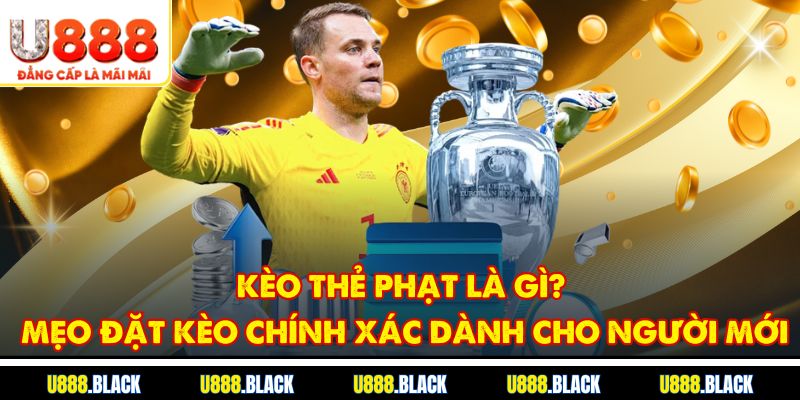 Kèo thẻ phạt là gì? Mẹo đặt kèo chính xác dành cho người mới